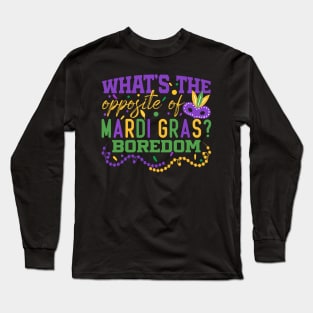 What’s the opposite of Mardi Gras? Boredom Long Sleeve T-Shirt